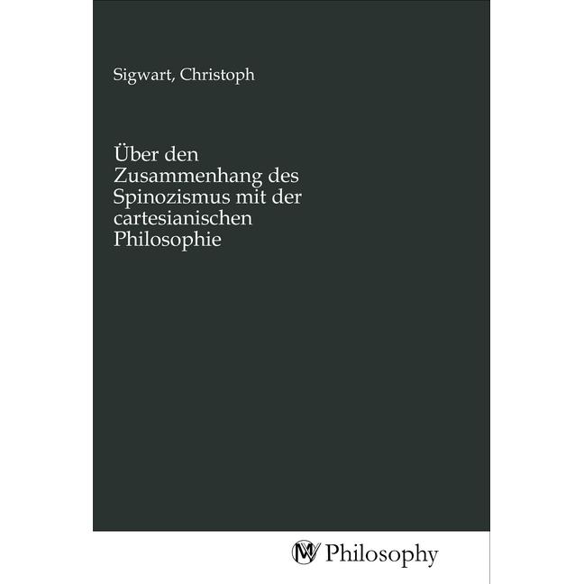 Über den Zusammenhang des Spinozismus mit der cartesianischen Philosophie, Sachbücher von Christoph Sigwart