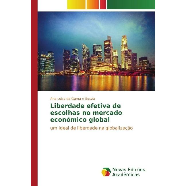 Liberdade efetiva de escolhas no mercado econômico global, Sachbücher von Ana Luiza da Gama e Souza
