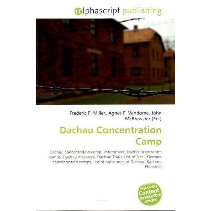 Dachau Concentration Camp, Fachbücher von Agnes F. Vandome, Frederic P. Miller, John McBrewster