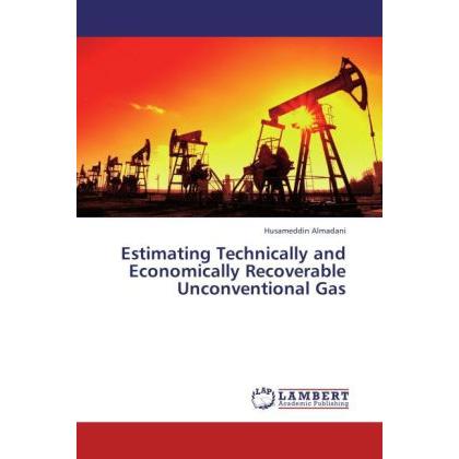Estimating Technically and Economically Recoverable Unconventional Gas, Fachbücher von Husameddin Almadani
