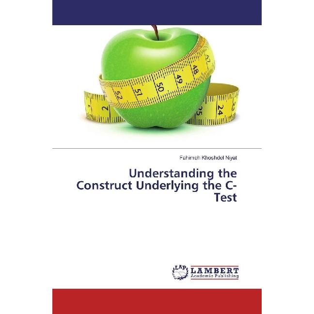 Understanding the Construct Underlying the C-Test, Fachbücher von Fahimeh Khoshdel Niyat