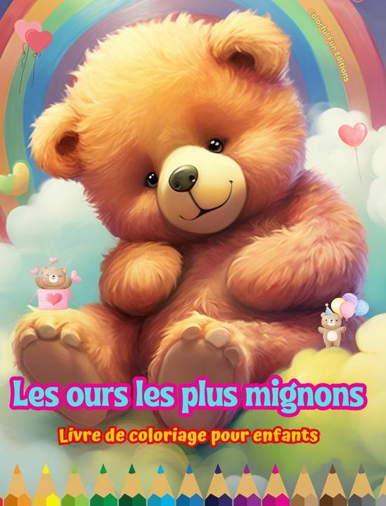 Les ours les plus mignons - Livre de coloriage pour enfants - Scènes créatives et amusantes d'o (Französisch, Colorful Fun Editions, 2024)