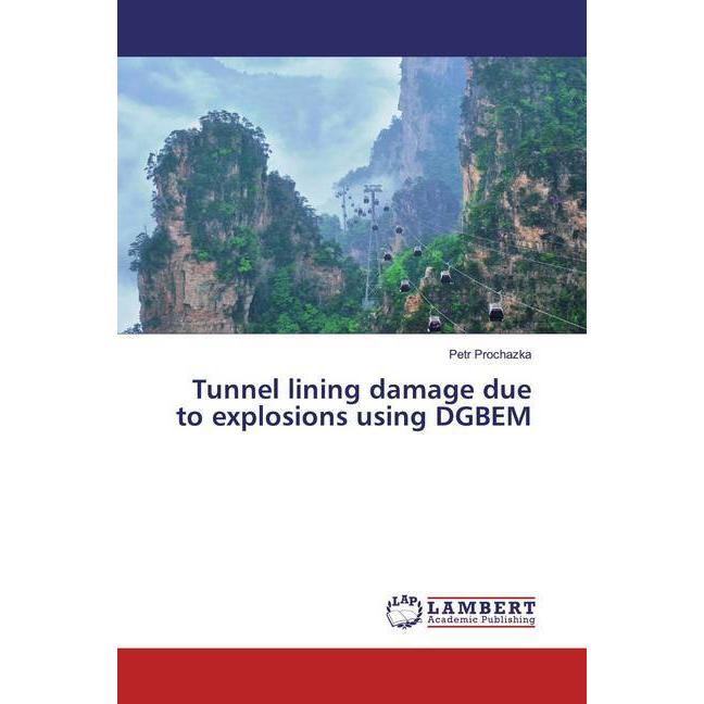 Tunnel lining damage due to explosions using DGBEM, Fachbücher von Petr Prochazka