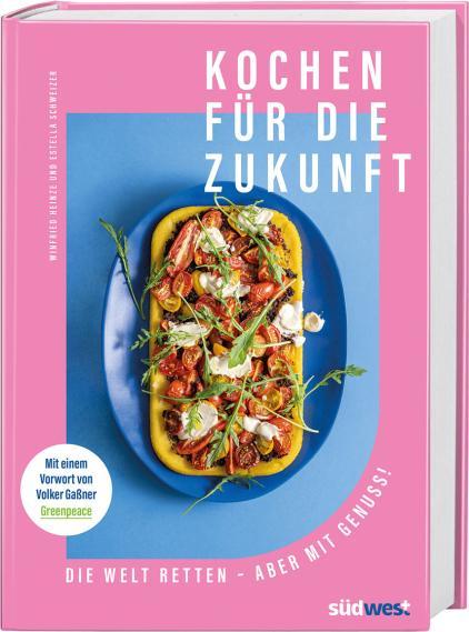 Produktbild Kochen für die Zukunft - Die Welt retten - aber mit Genuss! (Deutsch, Estella Schweizer, 2023)