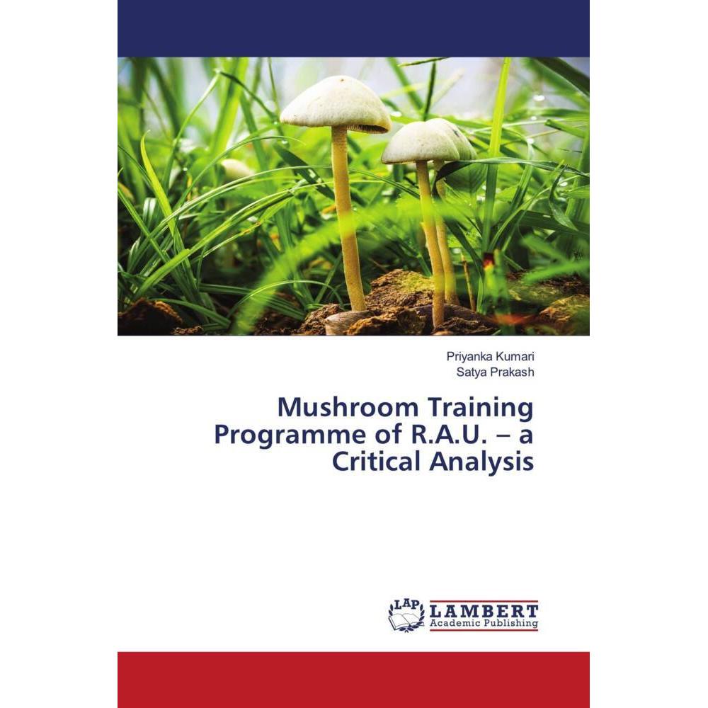 Mushroom Training Programme of R.A.U. - a Critical Analysis, Fachbücher von Priyanka Kumari, Satya Prakash