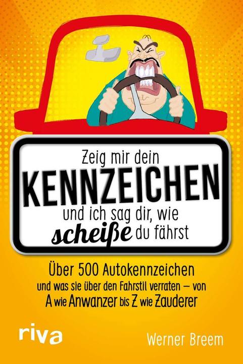Produktbild Zeig mir dein Kennzeichen und ich sag dir, wie scheisse du fährst (Deutsch, Werner Breem, 2017)