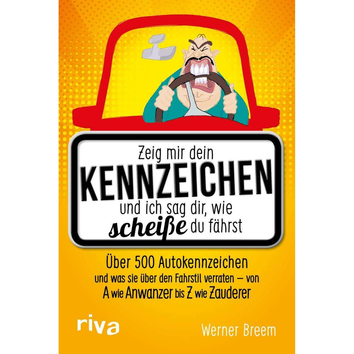 Zeig mir dein Kennzeichen und ich sag dir, wie scheisse du fährst, Belletristik von Werner Breem
