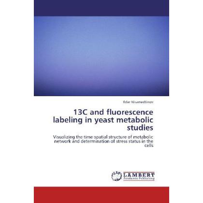 13C and fluorescence labeling in yeast metabolic studies, Fachbücher von Ildar Nisamedtinov