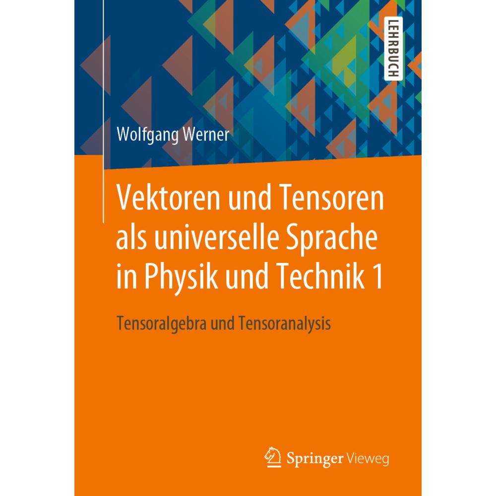 Vektoren und Tensoren als universelle Sprache in Physik und Technik 1, Fachbücher von Wolfgang Werner