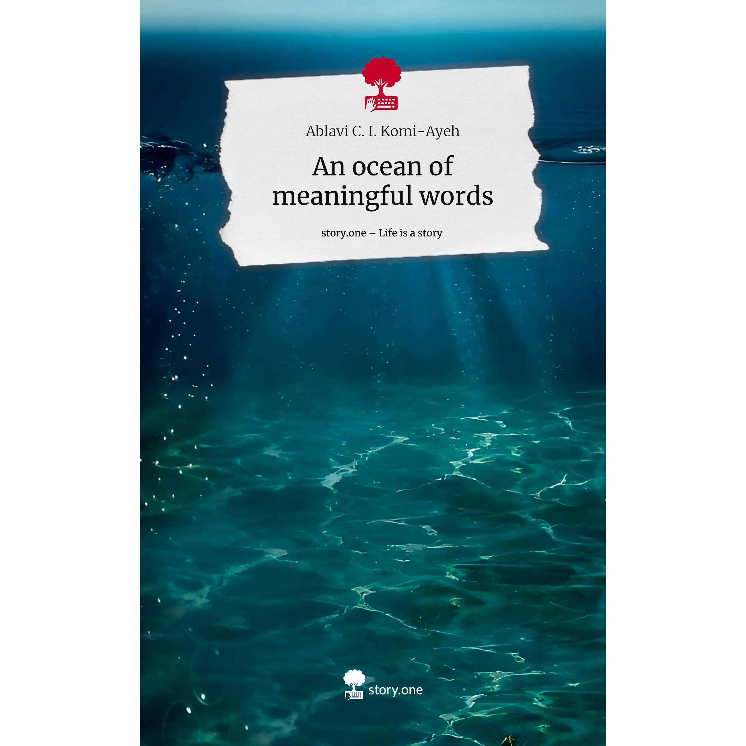 An ocean of meaningful words. Life is a Story -, Belletristik von Ablavi C. I. Komi-Ayeh