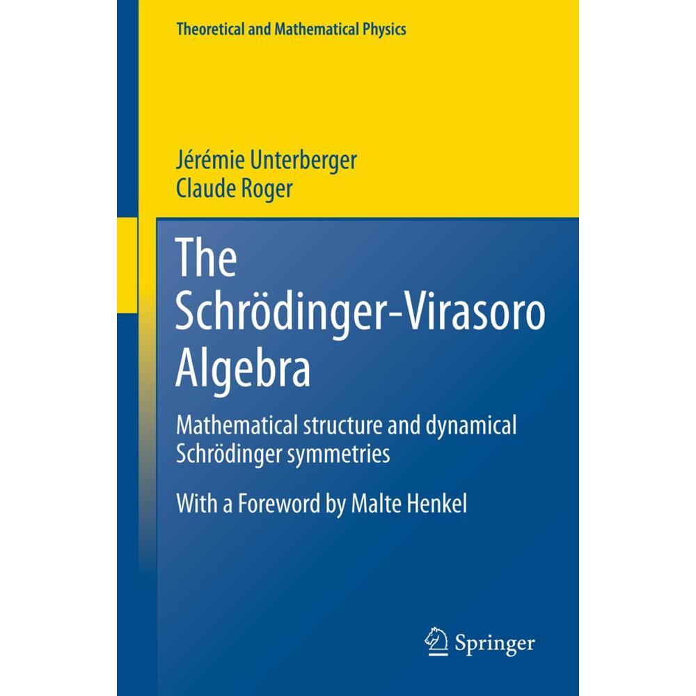 The Schrödinger-Virasoro Algebra, Fachbücher von Jérémie Unterberger, Claude Roger