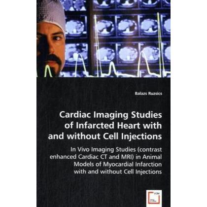 Cardiac Imaging Studies of Infarcted Heart with and without Cell Injections, Fachbücher von Balazs Ruzsics