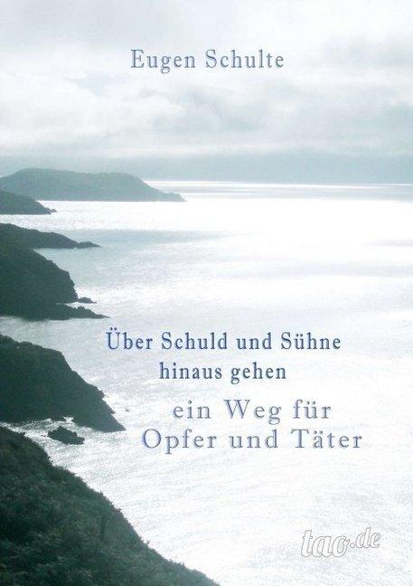 Produktbild Über Schuld und Sühne hinausgehen - ein Weg für Opfer und Täter (Deutsch, Eugen Schulte, 2015)