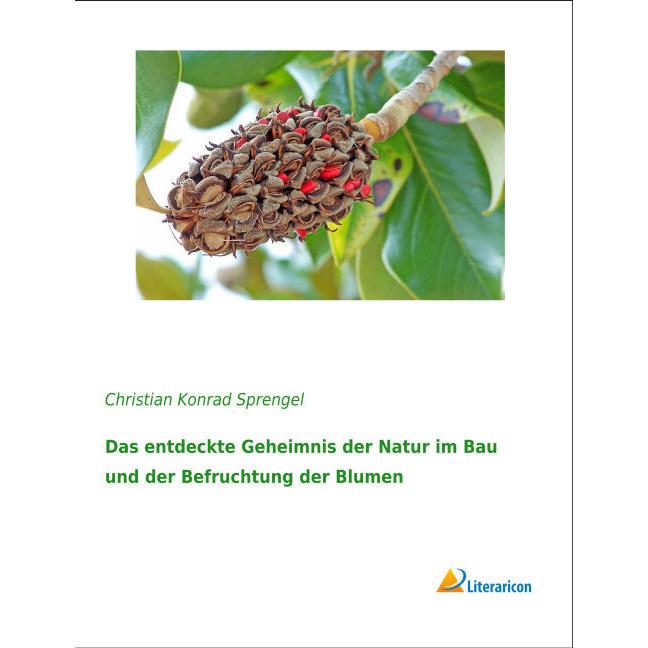 Das entdeckte Geheimnis der Natur im Bau und der Befruchtung der Blumen, Fachbücher von Christian Konrad Sprengel