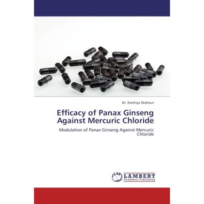 Efficacy of Panax Ginseng Against Mercuric Chloride, Fachbücher von Kanhiya Mahour