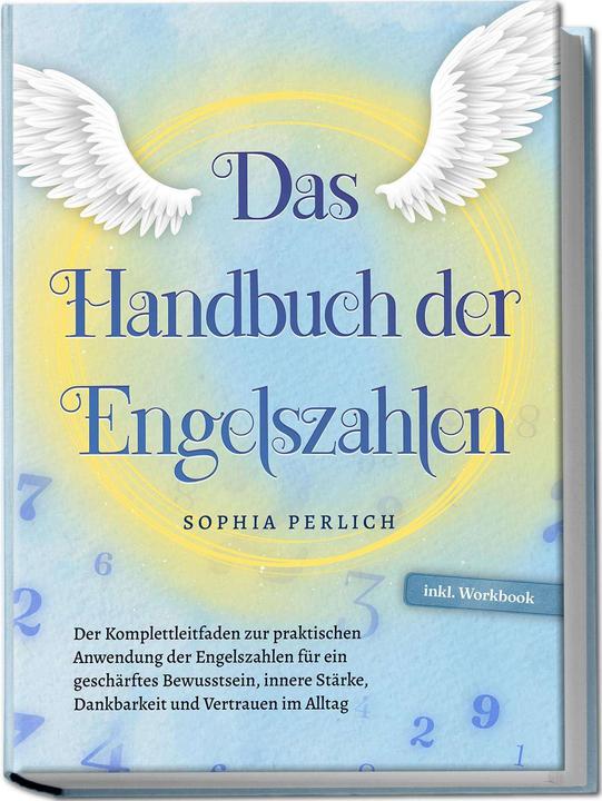 Produktbild Das Handbuch der Engelszahlen: Der Komplettleitfaden zur praktischen Anwendung der Engelszahlen für (Deutsch, Charlotte Davis, Sophia Perlich, 2024)