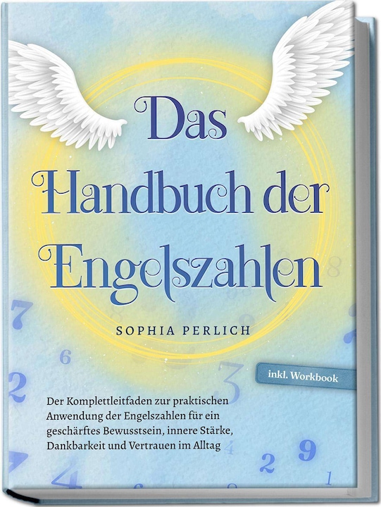Produktbild Das Handbuch der Engelszahlen: Der Komplettleitfaden zur praktischen Anwendung der Engelszahlen für (Deutsch, Sophia Perlich, 2024)