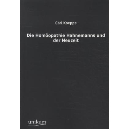 Die Homöopathie Hahnemanns und der Neuzeit, Fachbücher von Carl Koeppe