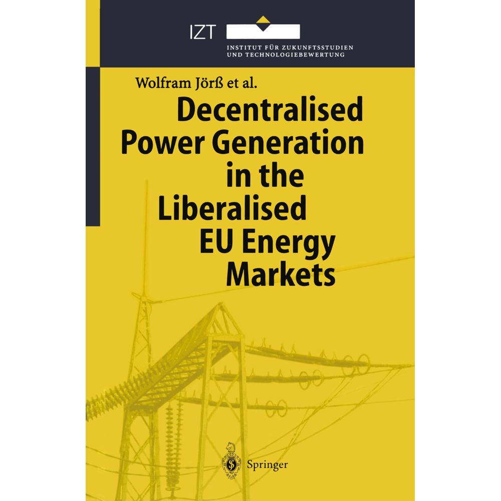 Decentralised Power Generation in the Liberalised EU Energy Markets, Fachbücher von Wolfram Jörss, Timon Wehnert, Emiel ...