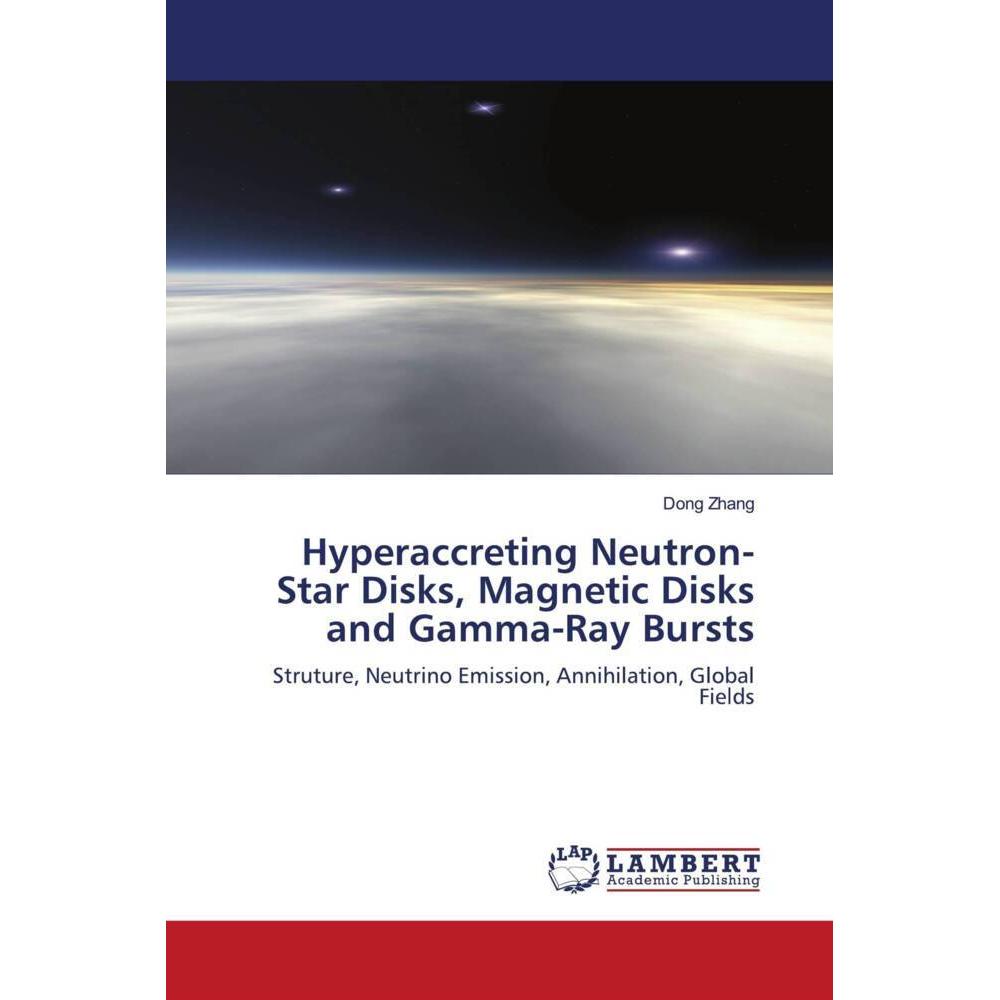 Hyperaccreting Neutron-Star Disks, Magnetic Disks and Gamma-Ray Bursts, Fachbücher von Dong Zhang