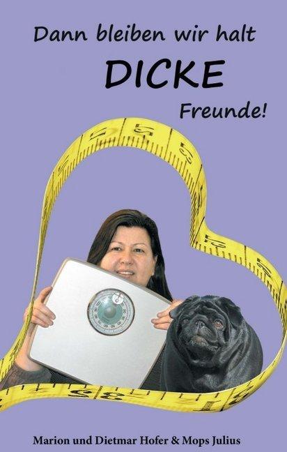 Produktbild Dann bleiben wir halt DICKE Freunde! (Deutsch, Marion Hofer, 2014)