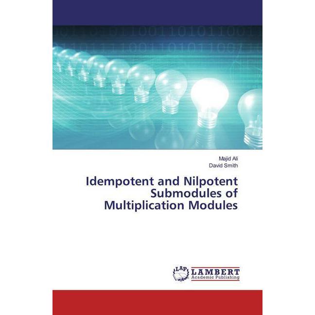 Idempotent and Nilpotent Submodules of Multiplication Modules, Fachbücher von David Smith, Majid Ali