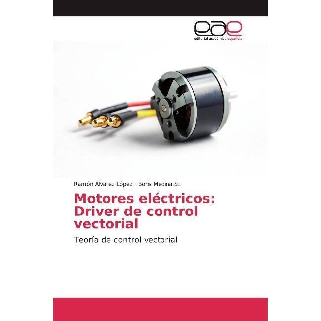 Motores eléctricos: Driver de control vectorial, Fachbücher von Boris Medina S., Ramón Álvarez López