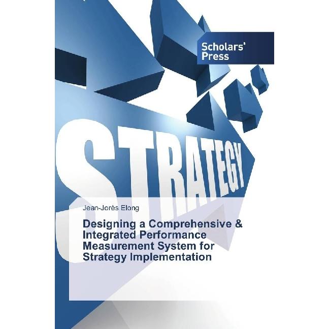 Designing a Comprehensive & Integrated Performance Measurement System for Strategy Implementation, Fachbücher von Jean-J...