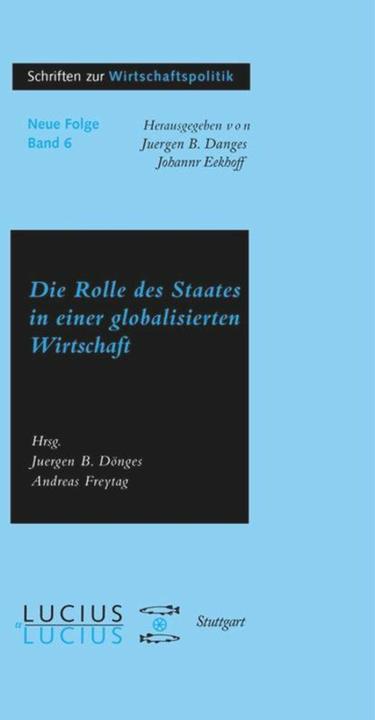 Produktbild Die Rolle des Staates in der globalisierten Wirtschaft (Deutsch, Andreas Freytag, Juergen B Donges, 1998)