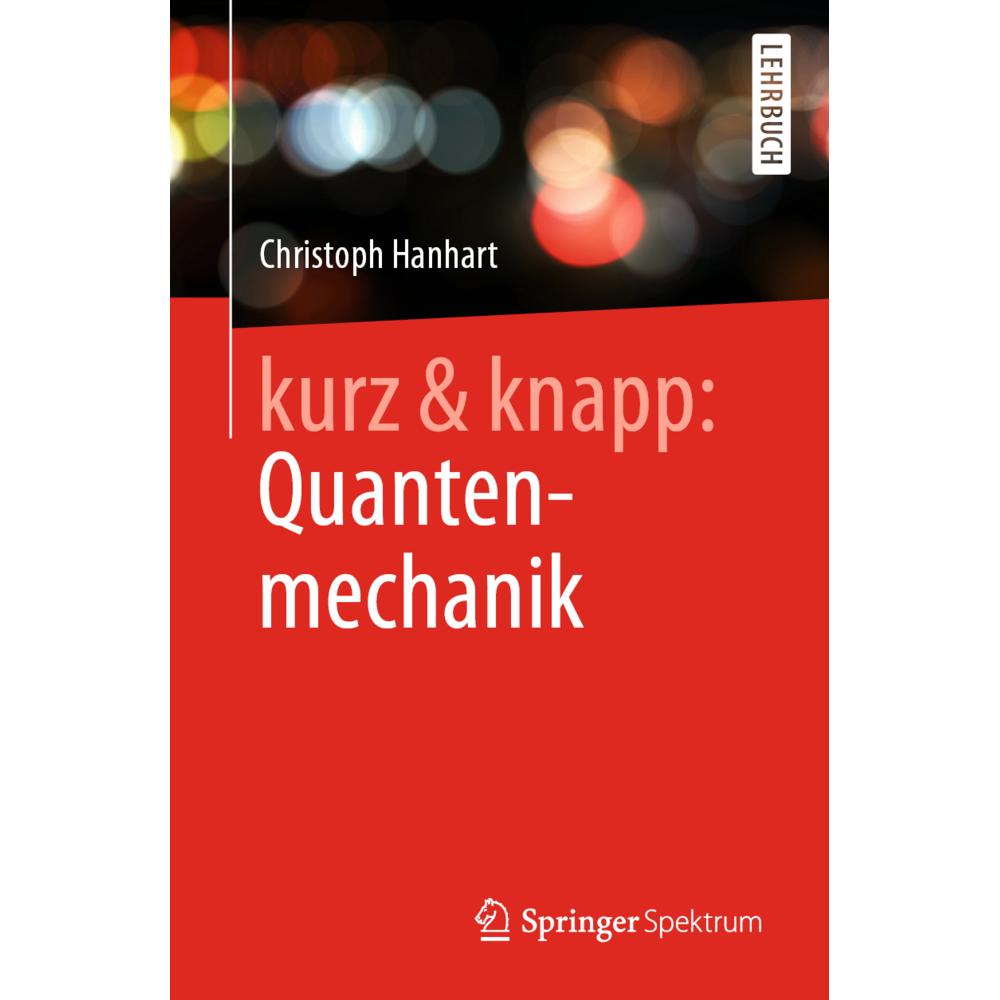 kurz & knapp: Quantenmechanik, Fachbücher von Christoph Hanhart