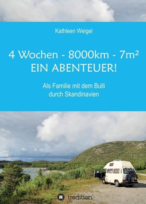 Produktbild 4 Wochen - 8.000km - 7m² - Ein Abenteuer! (Deutsch, Kathleen Weigel, 2017)