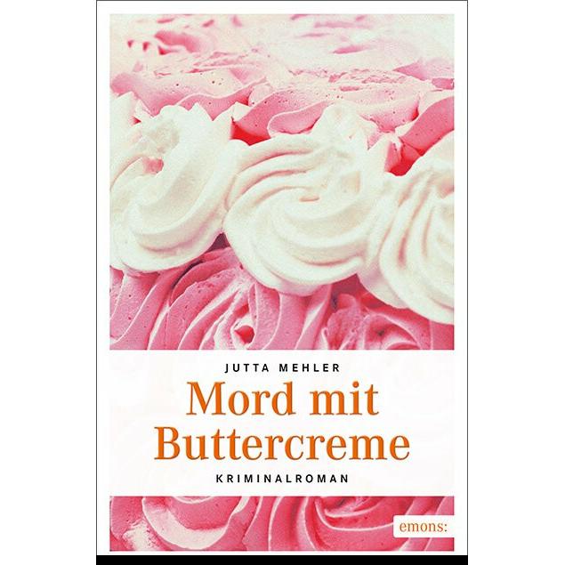 Mord mit Buttercreme, Belletristik von Jutta Mehler