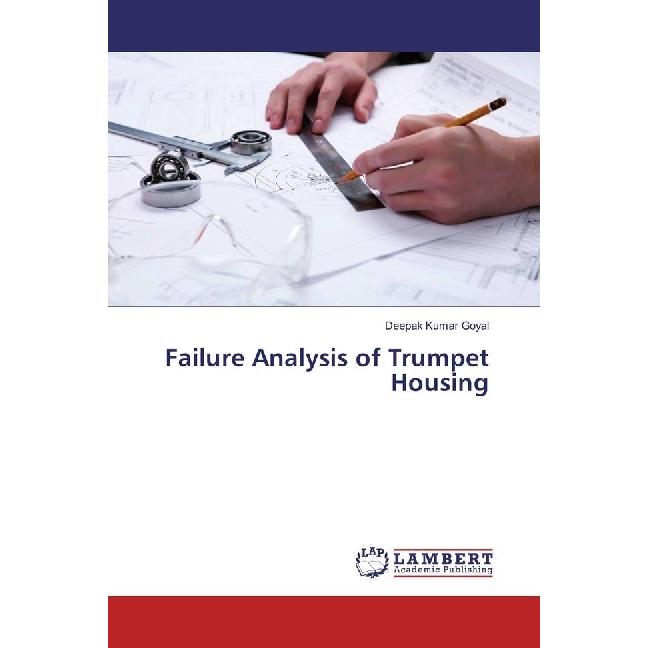 Failure Analysis of Trumpet Housing, Fachbücher von Deepak Kumar Goyal