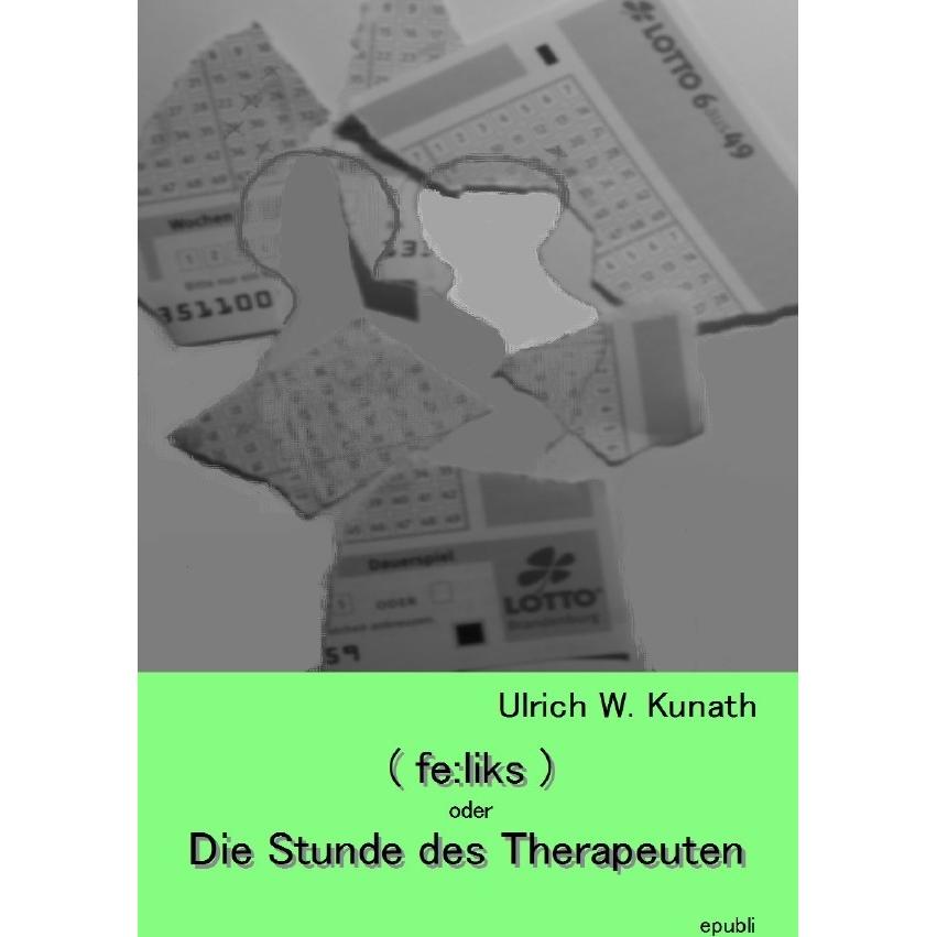 (fe:liks) oder Die Stunde des Therapeuten, Belletristik von Ulrich Kunath