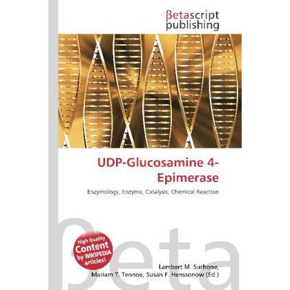 UDP-Glucosamine 4-Epimerase, Fachbücher von Lambert M. Surhone, Mariam T. Tennoe, Susan F. Henssonow