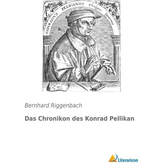 Das Chronikon des Konrad Pellikan, Fachbücher von Bernhard Riggenbach