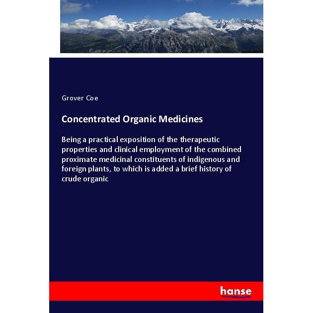 Concentrated Organic Medicines, Fachbücher von Grover Coe