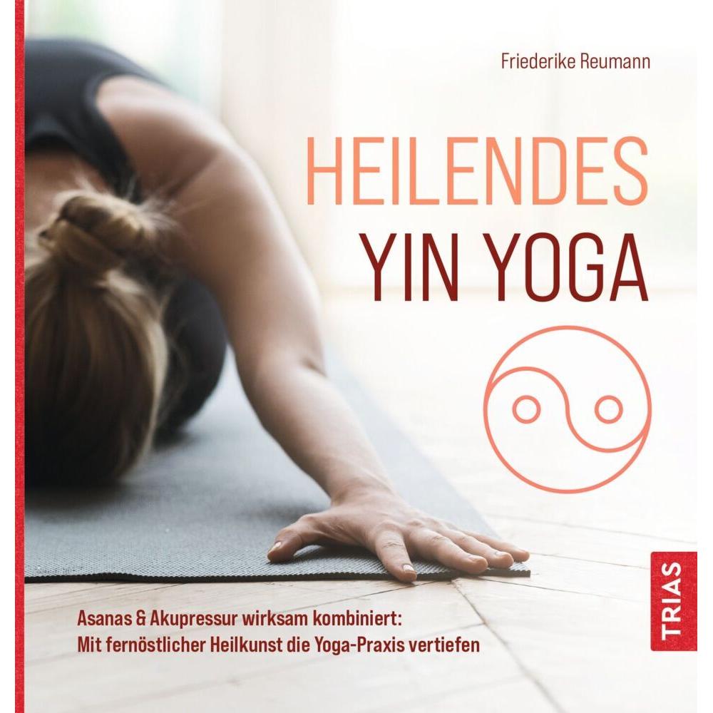 Heilendes Yin Yoga, Ratgeber von Friederike Reumann
