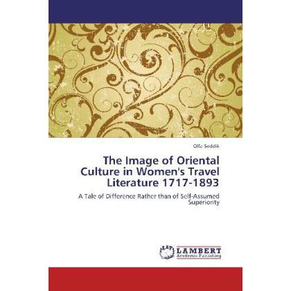 The Image of Oriental Culture in Women's Travel Literature 1717-1893, Fachbücher