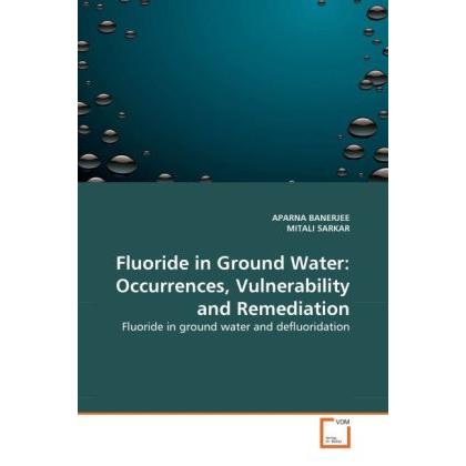 Fluoride in Ground Water: Occurrences, Vulnerability and Remediation, Fachbücher von Aparna Banerjee, Mitali Sarkar