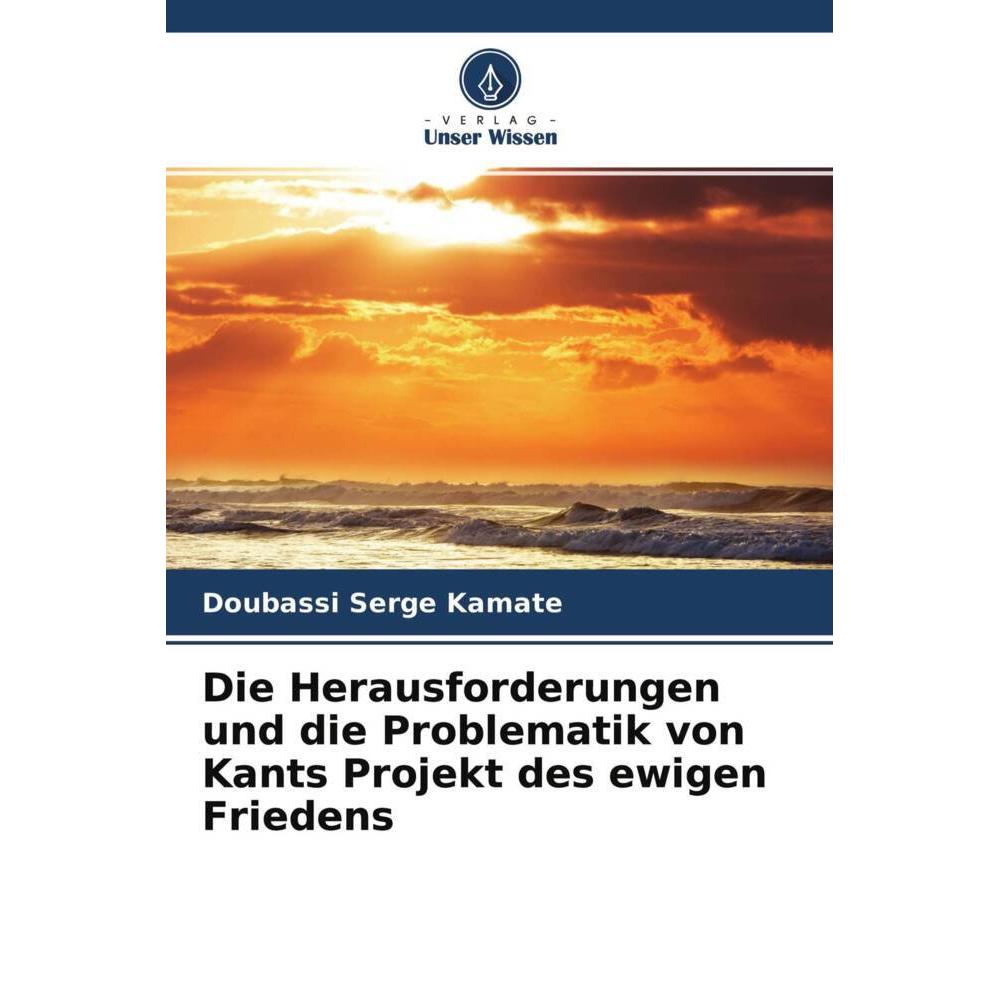 Die Herausforderungen und die Problematik von Kants Projekt des ewigen Friedens, Sachbücher von Doubassi Serge Kamaté