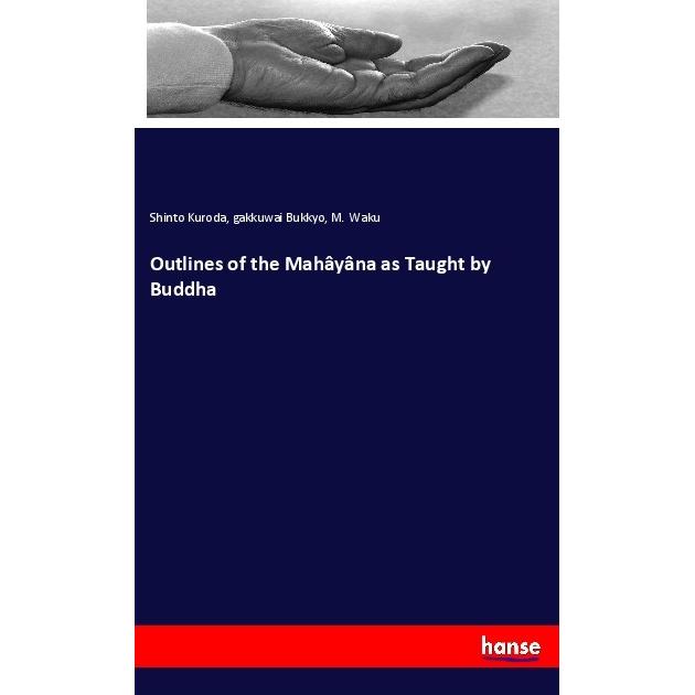 Outlines of the Mahâyâna as Taught by Buddha, Sachbücher von M. Waku, gakkuwai Bukkyo, Shinto Kuroda