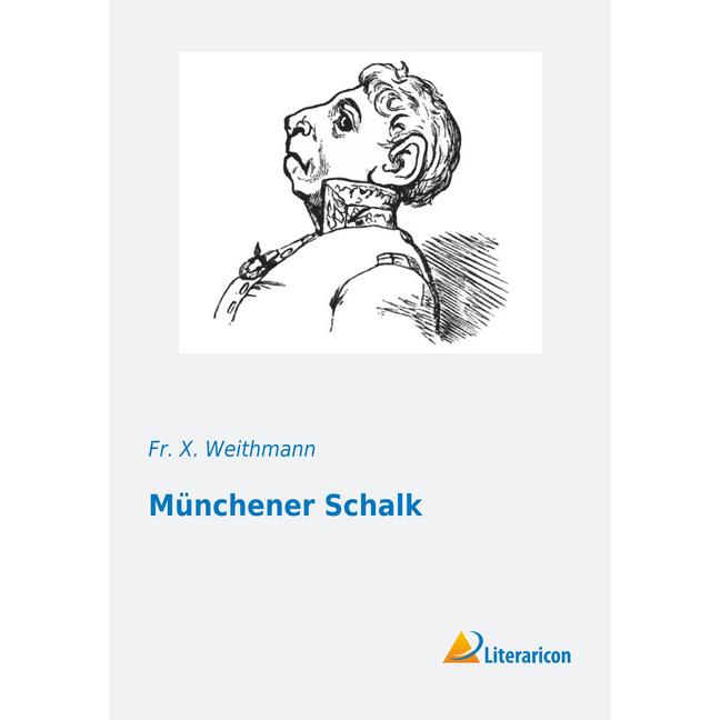 Münchener Schalk, Belletristik von Fr. X. Weithmann
