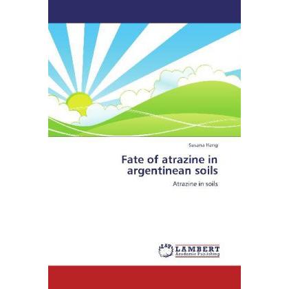Fate of atrazine in argentinean soils, Fachbücher von Susana Hang