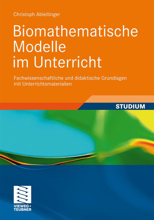 Produktbild Biomathematische Modelle im Unterricht (Deutsch, Christoph Ableitinger, 2010)