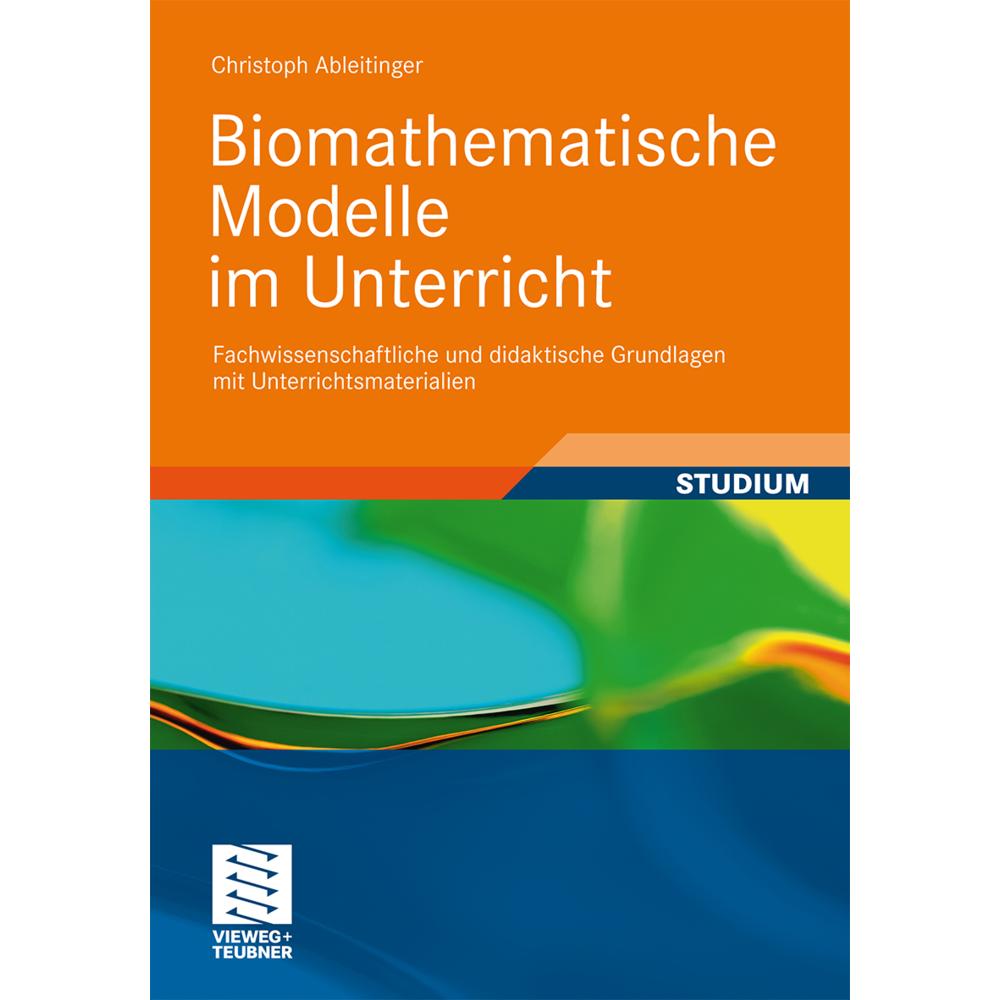 Biomathematische Modelle im Unterricht, Fachbücher von Christoph Ableitinger