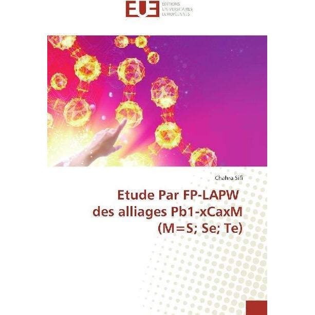 Etude Par FP-LAPW des alliages Pb1-xCaxM (M=S Se Te), Fachbücher von Chahra Sifi
