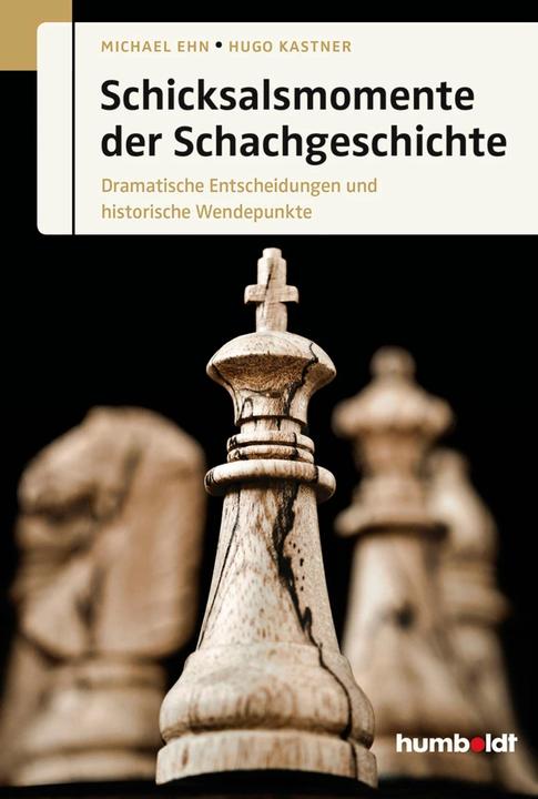 Produktbild Schicksalsmomente der Schachgeschichte (Deutsch, Hugo Kastner, Michael Ehn, 2014)
