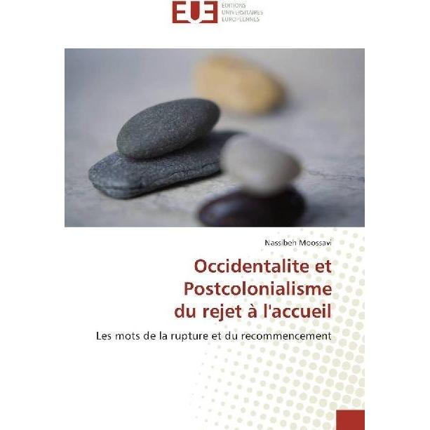 Occidentalite et Postcolonialisme du rejet à l'accueil, Sachbücher von Nassibeh Moossavi