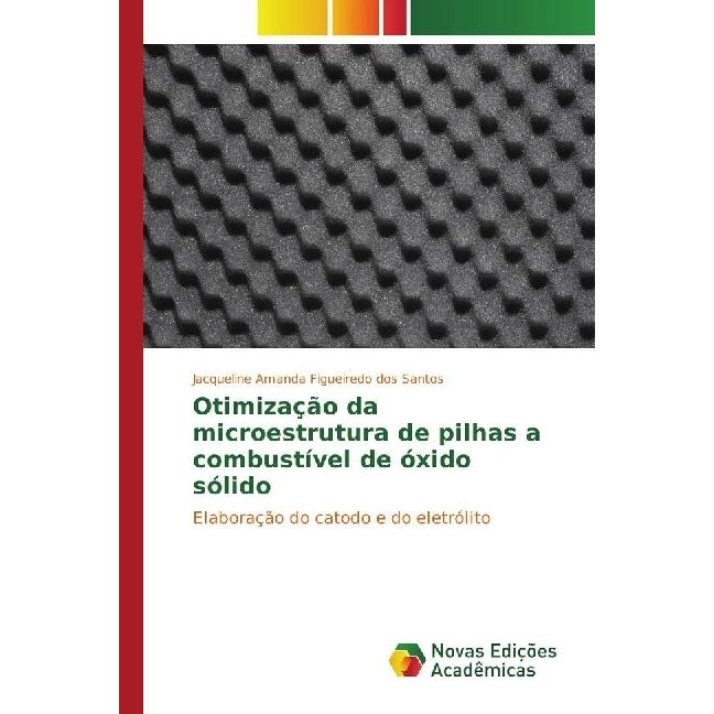 Otimização da microestrutura de pilhas a combustível de óxido sólido, Fachbücher von Jacqueline Amanda Figueiredo dos Sa...